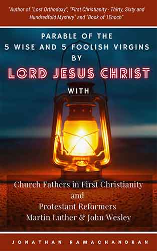 Parable of the 5 Wise and 5 Foolish Virgins by Lord Jesus Christ with Church Fathers in First Christianity and Protestant Reformers Martin Luther & John Wesley